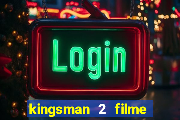 kingsman 2 filme completo dublado superflix