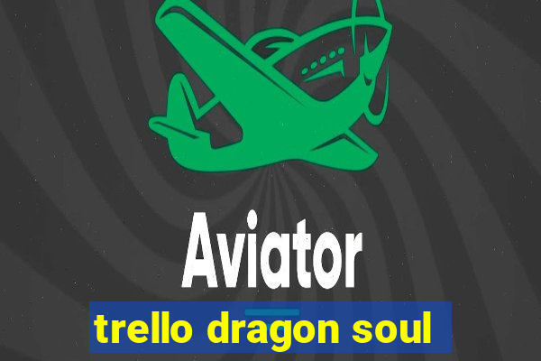 trello dragon soul