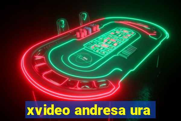 xvideo andresa ura