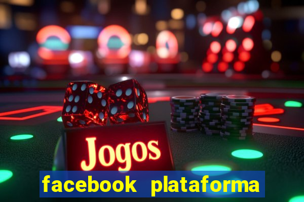 facebook plataforma pagando no cadastro