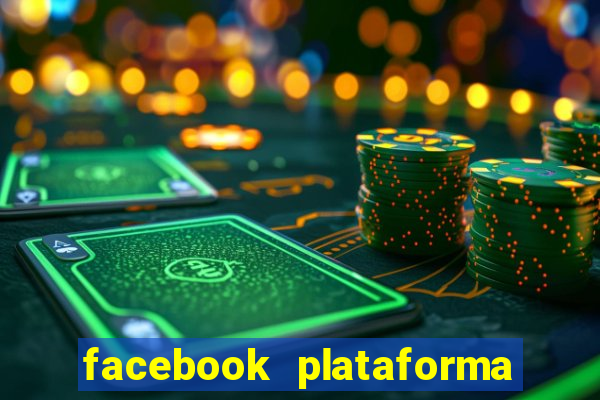 facebook plataforma pagando no cadastro