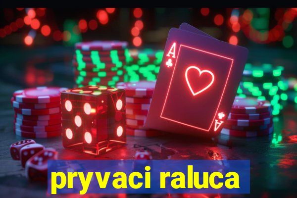 pryvaci raluca