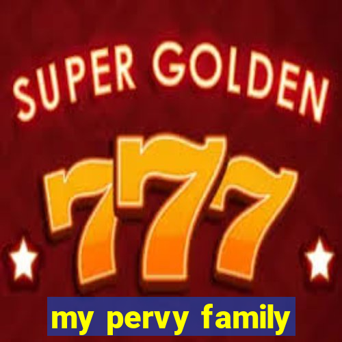 my pervy family