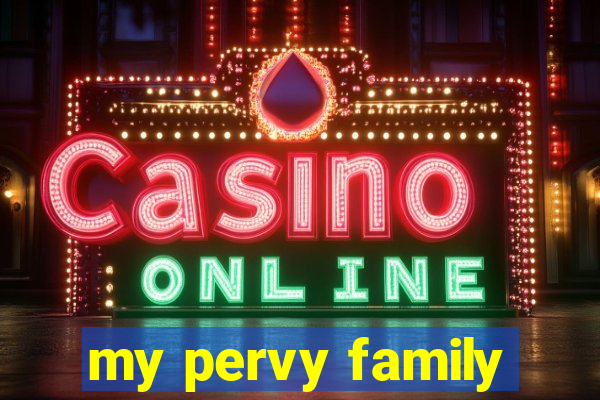 my pervy family