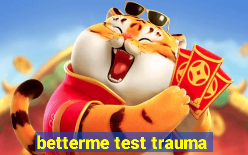 betterme test trauma