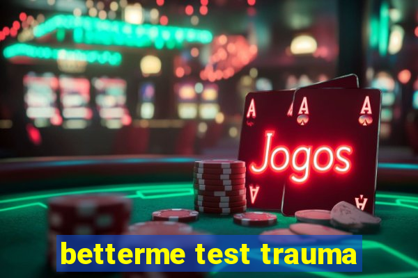 betterme test trauma