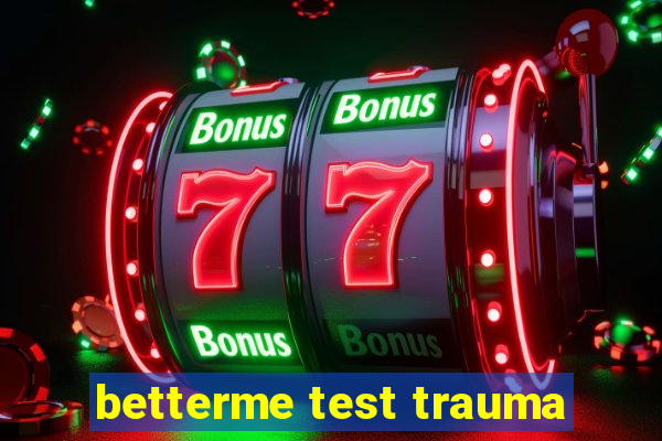 betterme test trauma