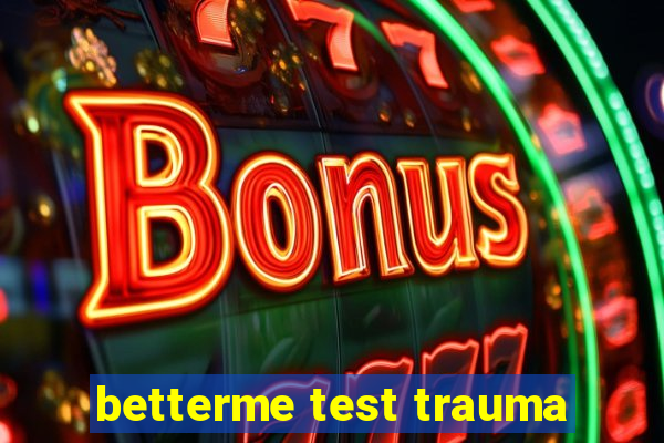 betterme test trauma