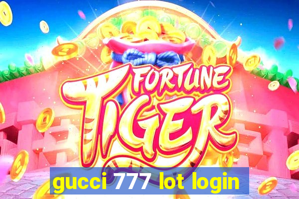 gucci 777 lot login