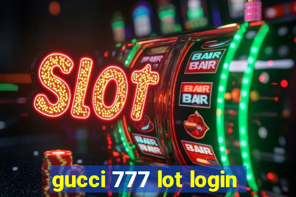 gucci 777 lot login