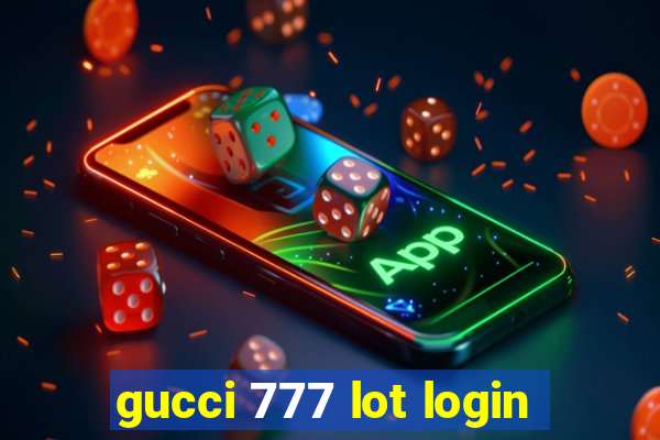 gucci 777 lot login