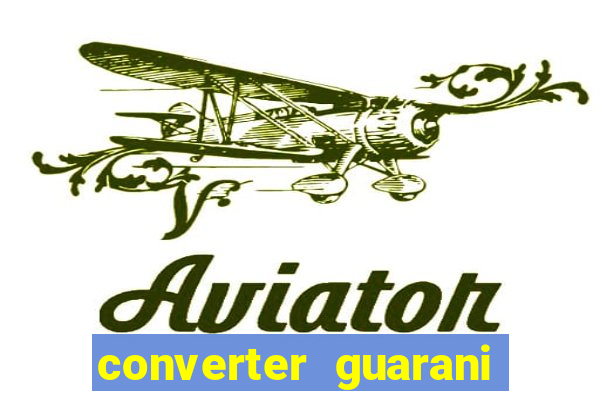 converter guarani em reais