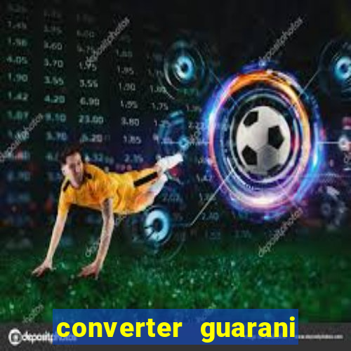 converter guarani em reais