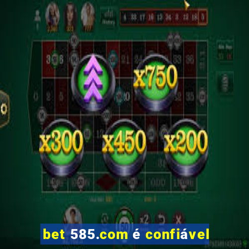 bet 585.com é confiável