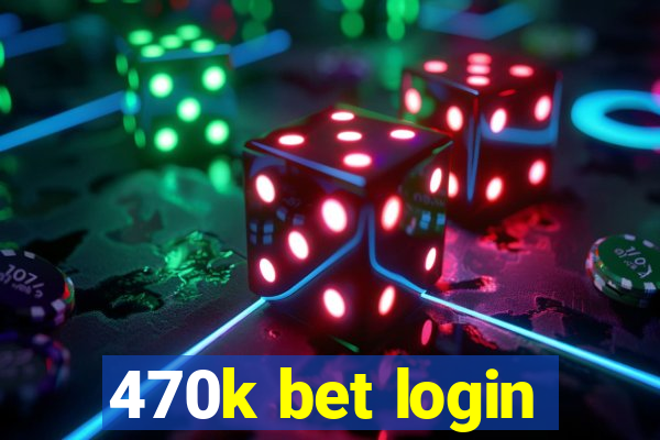 470k bet login