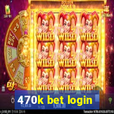 470k bet login