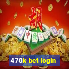 470k bet login