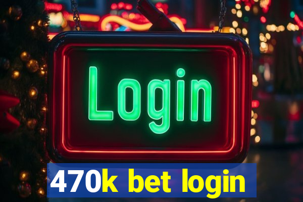 470k bet login