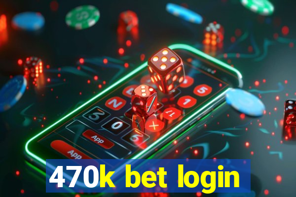 470k bet login