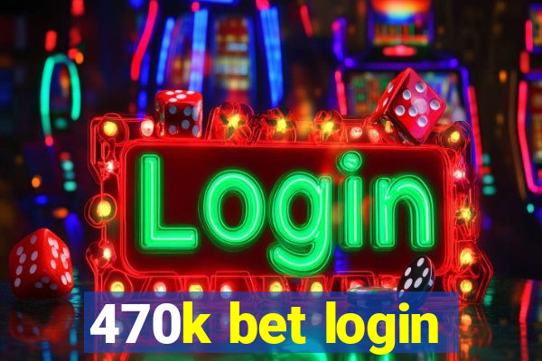 470k bet login