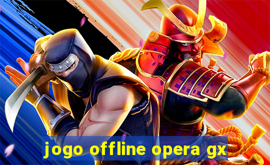 jogo offline opera gx