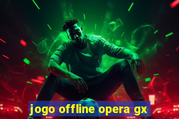 jogo offline opera gx