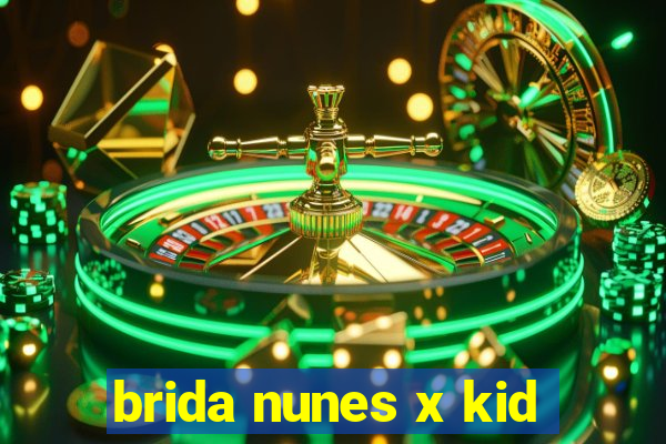 brida nunes x kid