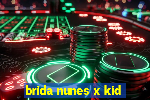 brida nunes x kid