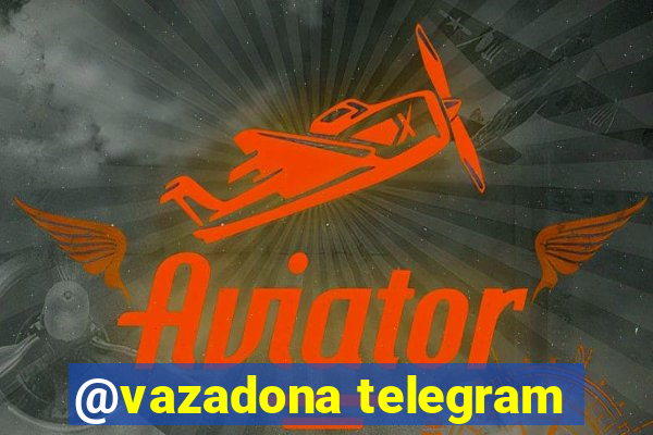 @vazadona telegram