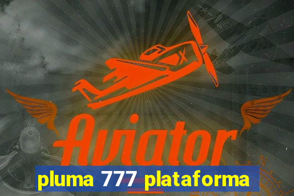 pluma 777 plataforma