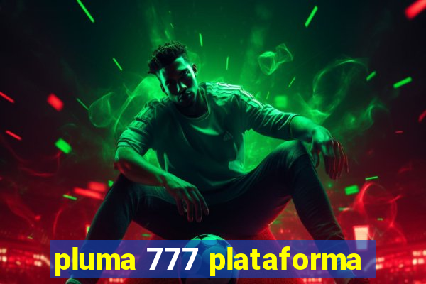 pluma 777 plataforma