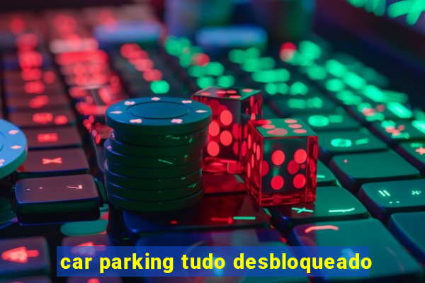 car parking tudo desbloqueado