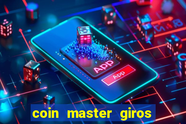 coin master giros gratis toda hora