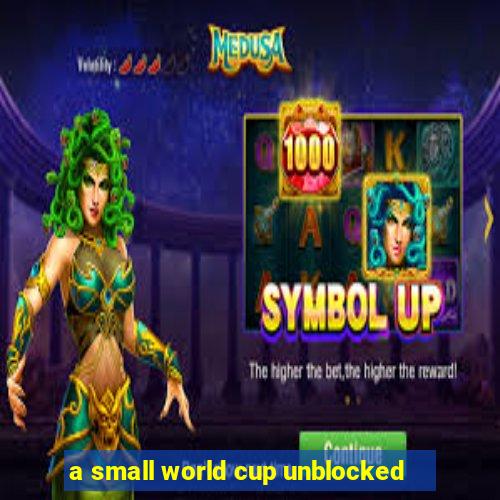 a small world cup unblocked