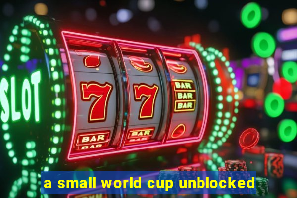 a small world cup unblocked