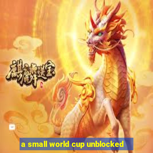 a small world cup unblocked