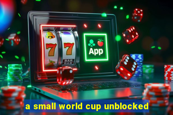 a small world cup unblocked