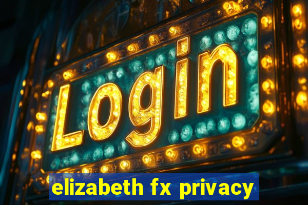 elizabeth fx privacy