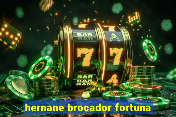 hernane brocador fortuna