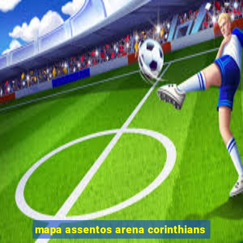 mapa assentos arena corinthians