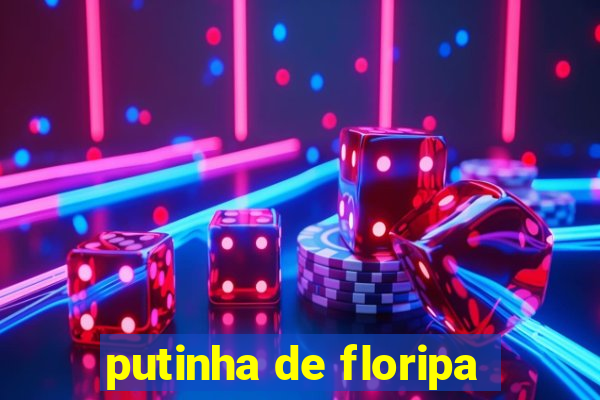 putinha de floripa