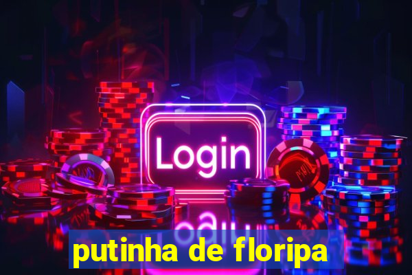 putinha de floripa