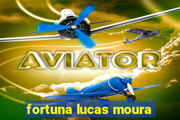 fortuna lucas moura