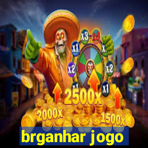 brganhar jogo