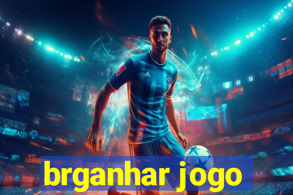 brganhar jogo