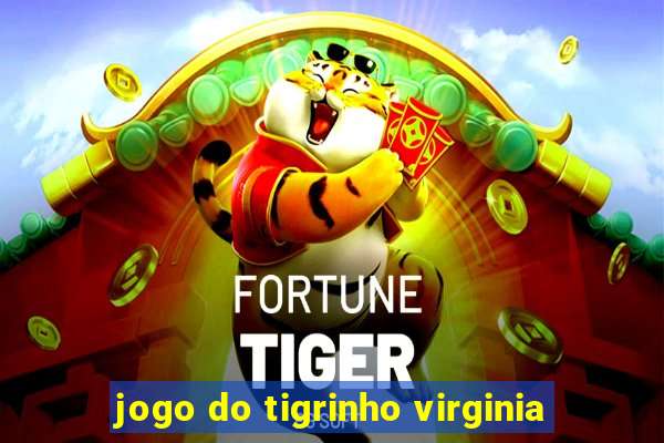 jogo do tigrinho virginia