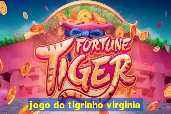 jogo do tigrinho virginia