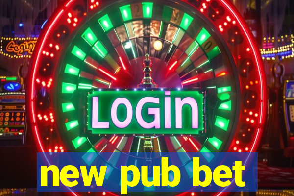 new pub bet