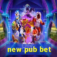 new pub bet