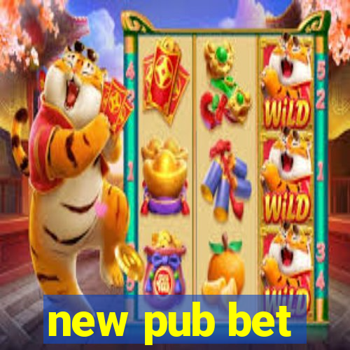 new pub bet